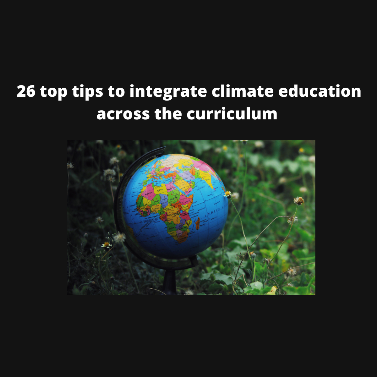 26 top tips to integrate climate education across the curriculum
