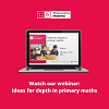 Watch our primary maths webinar: Ideas for depth in primary maths
