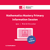 Mathematics Mastery Primary Information Session